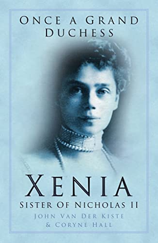 9780750935210: Once a Grand Duchess : Xenia: Xenia, Sister of Nicolas II