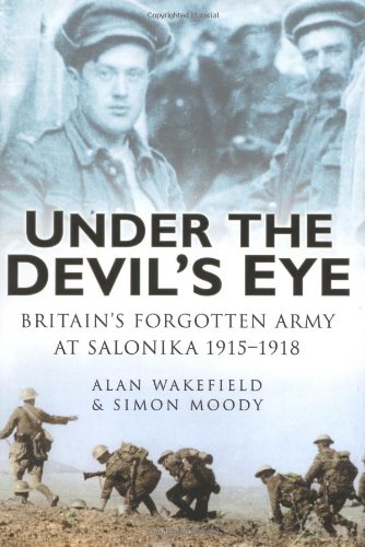 Imagen de archivo de Under the Devil's Eye: Britain's Forgotten Army at Salonika 1915-1918 a la venta por Henffordd Books