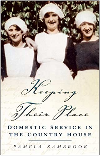 Beispielbild fr Keeping Their Place: Domestic Service in the Country House: Domestic Service in the Country House 1700-1920 zum Verkauf von WorldofBooks