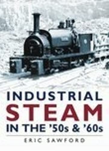 Imagen de archivo de Industrial Steam in the '50s and '60s a la venta por WorldofBooks