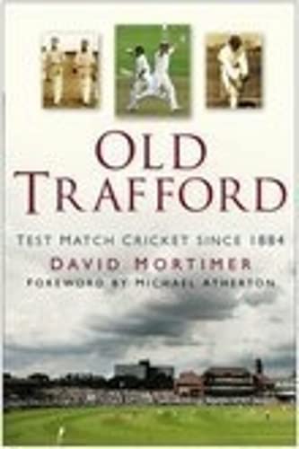Stock image for Old Trafford: Test Match Cricket Since 1884 for sale by WorldofBooks