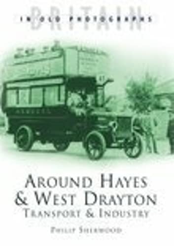 Stock image for Around Hayes & West Drayton: Transport & Industry (Britain in Old Photographs) for sale by WorldofBooks