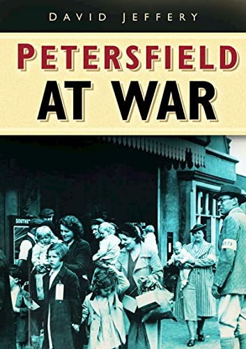 Petersfield at War (9780750936729) by Jeffery, David