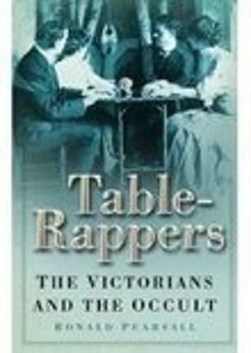 The Table-Rappers: The Victorians And The Occult (9780750936842) by Pearsall, Ronald