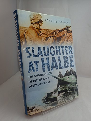 Beispielbild fr Slaughter at Halbe: Hitler's Ninth Army in the Spreewald Pocket, April 1945 zum Verkauf von Broad Street Books