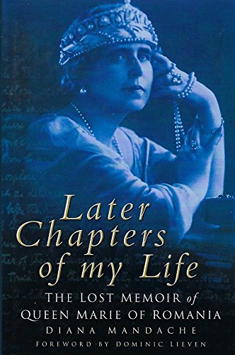 9780750936910: Later Chapters of My Life: The Lost Memoir of Queen Marie of Romania