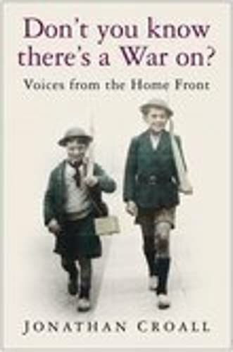 Imagen de archivo de Don't You Know There's a War On?: Voices from the Home Front a la venta por WorldofBooks