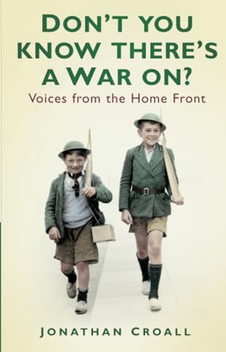 Imagen de archivo de Don't You Know There's a War On?: Voices from the Home Front a la venta por GF Books, Inc.