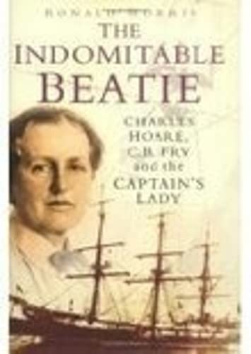 Beispielbild fr The Indomitable Beatie: Charles Hoare, C. B. Fry and the Captain's Lady zum Verkauf von WorldofBooks