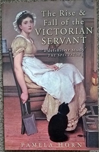 9780750937177: The Rise & Fall of the Victorian Servant