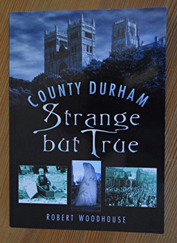 Stock image for County Durham Strange but True for sale by WorldofBooks