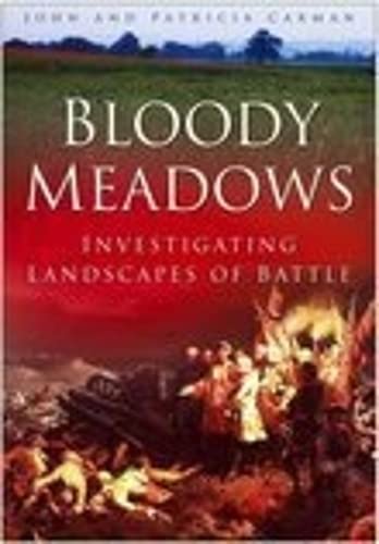 Beispielbild fr BLOODY MEADOWS: INVESTIGATING LANDSCAPES OF BATTLE. zum Verkauf von Cambridge Rare Books