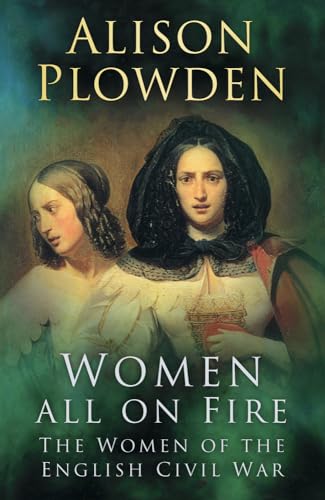 9780750937658: Women All on Fire: The Women of the English Civil War