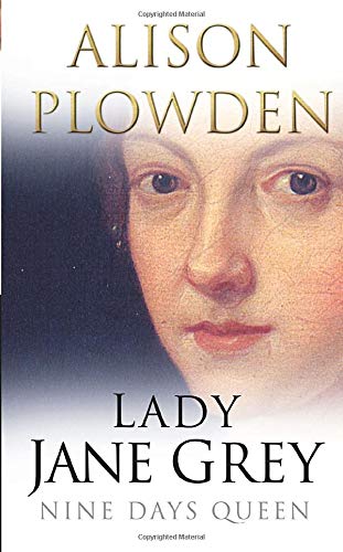 Lady Jane Grey: Nine Days Queen - Alison Plowden