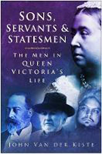 9780750937887: Sons, Servants and Statesmen: The Men in Queen Victoria's Life