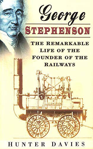 Stock image for George Stephenson: The Remarkable Life of the Founder of the Railways for sale by AwesomeBooks