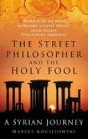 Stock image for The Street Philosopher and the Holy Fool : A Syrian Journey for sale by Better World Books