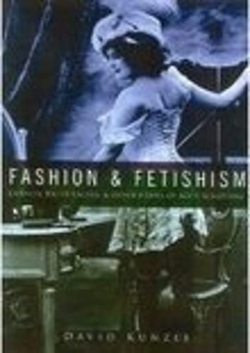 Beispielbild fr Fashion And Fetishism: Corsets, Tight-Lacing & Other Forms of Body-Sculpture zum Verkauf von bookworms of Cromer