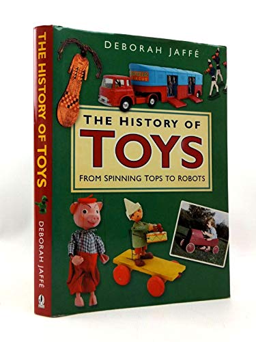 The History of Toys . From Spinning Tops to Robots. - Jaffe, Deborah