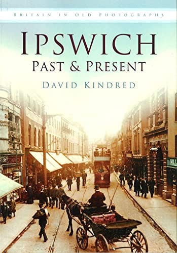 Beispielbild fr Ipswich Past & Present: Britain in Old Photographs zum Verkauf von WorldofBooks