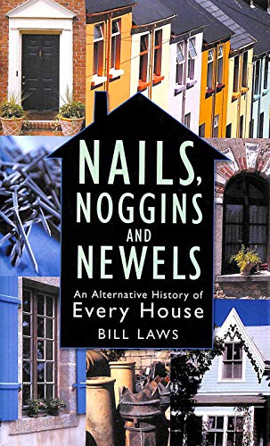 Stock image for Nails, Noggins and Newels: An Alternative History of Every House for sale by WorldofBooks