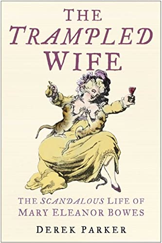 Beispielbild fr Trampled Wife: The Scandalous Life of Mary Eleanor Bowes zum Verkauf von WorldofBooks