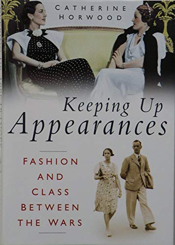 Beispielbild fr Keeping Up Appearances: Fashion and Class Between the Wars zum Verkauf von WorldofBooks