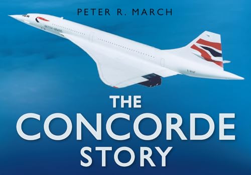 The Concorde Story - Peter R. March