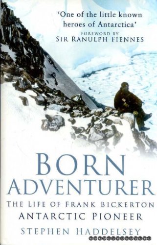 Imagen de archivo de Born Adventurer; the Life of Frank Bickerton, Antarctic Pioneer a la venta por COLLINS BOOKS