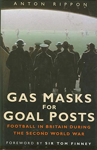 Beispielbild fr Gas Masks for Goal Posts: Football in Britain During the Second World War zum Verkauf von WorldofBooks