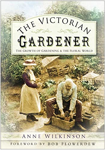 Stock image for The Victorian Gardener: The Growth of Gardening and the Floral World for sale by WorldofBooks