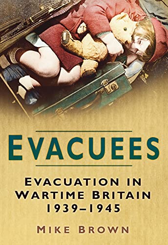 Beispielbild fr Evacuees: Evacuation in Wartime Britain 1939-1945 zum Verkauf von WorldofBooks
