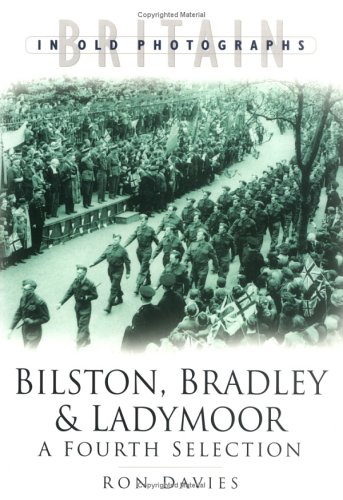 Stock image for Bilston, Bradley and Ladymoor: A Fourth Selection (In Old Photographs) for sale by AwesomeBooks