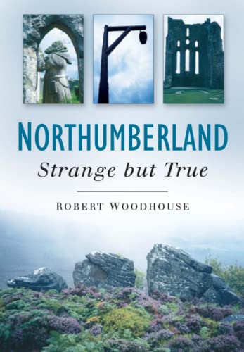 Stock image for Northumberland: Strange But True for sale by WorldofBooks