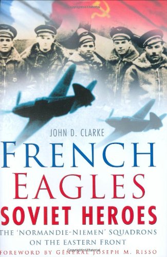 Beispielbild fr French Eagles, Soviet Heroes : The 'Normandie-Niemen' Squadrons on the Eastern Front zum Verkauf von Better World Books