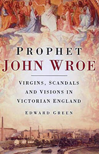 Beispielbild fr Prophet John Wroe: Virgins, Scandals and Visions zum Verkauf von Powell's Bookstores Chicago, ABAA