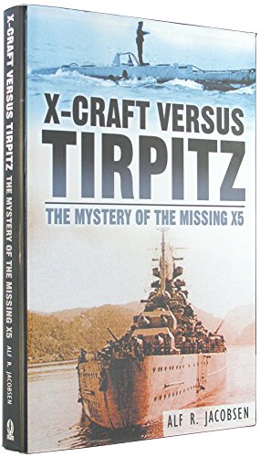 Stock image for X-Craft Versus Tirpitz: The Mystery of the Missing X5 for sale by WorldofBooks