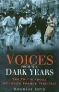 Stock image for Voices from the Dark Years: The Truth About Occupied France 1940-1945 for sale by WorldofBooks