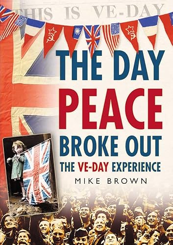 Stock image for The Day Peace Broke Out : The VE-Day Experience for sale by Better World Books