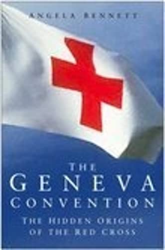 Imagen de archivo de The Geneva Convention The Hidden Origins of the Red Cross a la venta por Willis Monie-Books, ABAA