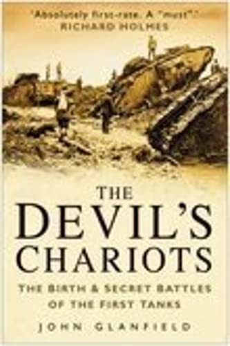 Stock image for The Devil's Chariots: The Birth and Secret Battles of the First Tanks for sale by Books of the Smoky Mountains
