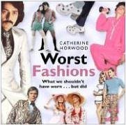 Imagen de archivo de Worst Fashions : What We Shouldn't Have Worn. but Did a la venta por Better World Books