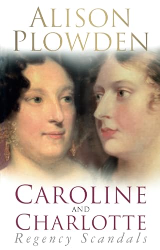 Stock image for Caroline and Charlotte: Regency Scandals. Alison Plowden for sale by ThriftBooks-Dallas