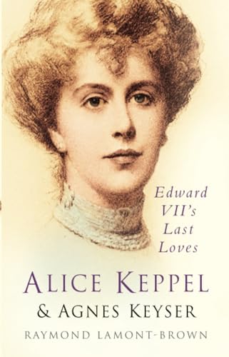 Stock image for Alice Keppel and Agnes Keyser : Edward VII's Last Loves for sale by Better World Books