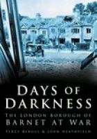 Beispielbild fr Days of Darkness: The London Borough of Barnet at War zum Verkauf von WorldofBooks