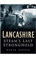 LANCASHIRE. STEAM'S LAST STRONGHOLD