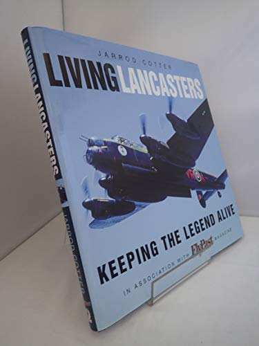 Beispielbild fr Living Lancasters: Keeping the Legend Alive zum Verkauf von WorldofBooks