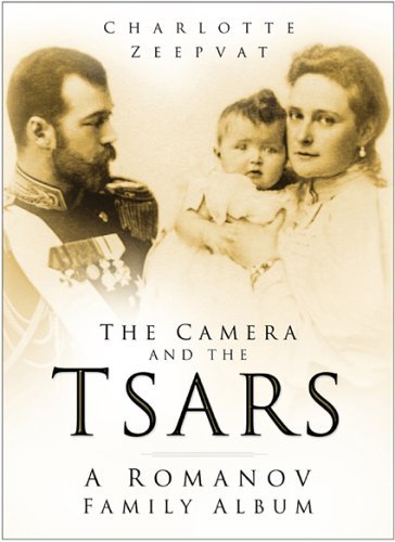 Stock image for The Camera and the Tsars: A Romanov Family Album for sale by WorldofBooks