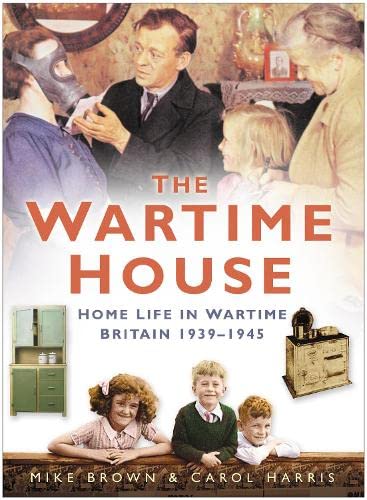 Beispielbild fr The Wartime House: Home Life in Wartime Britain 1939-1945 zum Verkauf von WorldofBooks