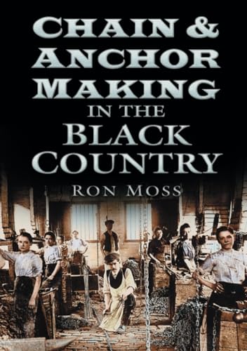 Chain & Anchor Making in the Black Country (9780750942218) by Moss, Ron